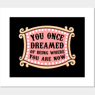 You Once Dreamed Of Being Where You Are Now Posters and Art